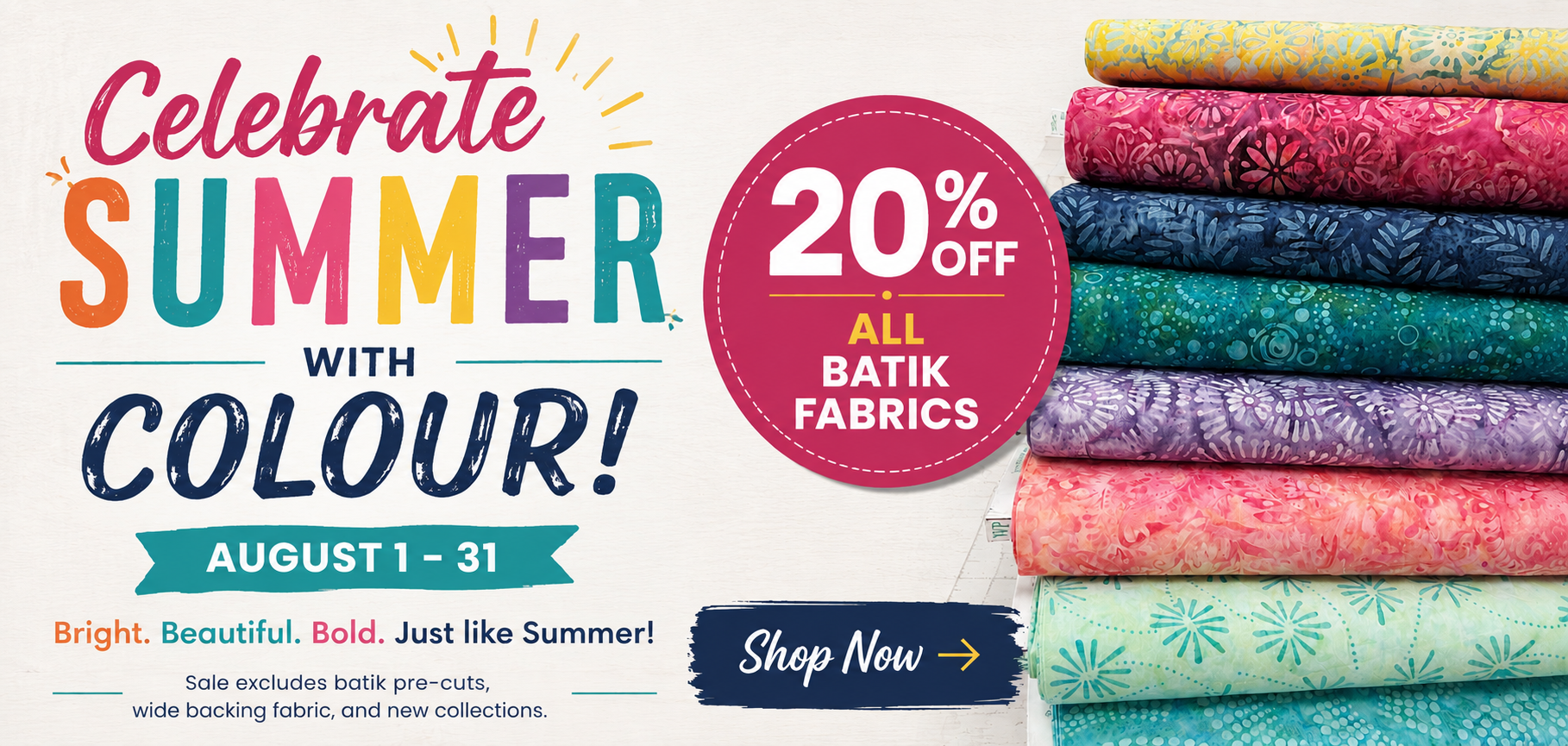 Celebrate Summer with Colour! Save 20% off Batik Fabrics until August 31, 2026
