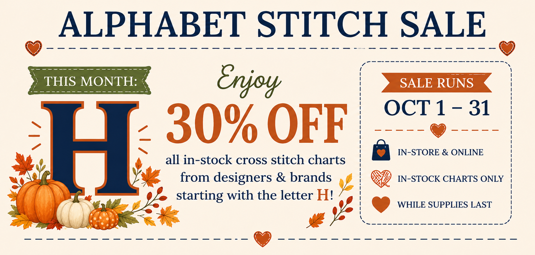 Alphabet Stitch Sale - Save up to 30% off in Stock Cross Stitch Charts - Letter H - Ends October 31